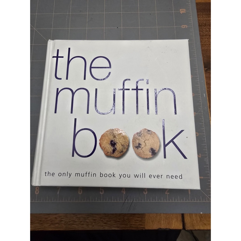 The Muffin Book -The Only Muffin Book You Will Ever Need! Hardcover - Like New